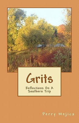 Grits: Reflections on a Southern Trip Perry Mejica Grits: Reflections on a Southern Trip Perry Mejica