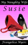 My Naughty Wife: Susie Frangelica Myers My Naughty Wife: Susie Frangelica Myers