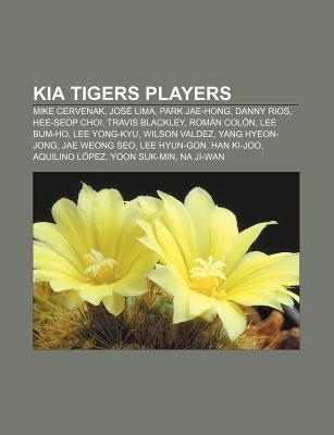 Kia Tigers Players: Mike Cervenak, Park Jae-Hong, Hee-Seop Choi, Lee Yong-Kyu, Jos Lima, Lee Hyun-Gon, Jae Weong Seo, Yang Hyeon-Jong Books LLC Kia Tigers Players: Mike Cervenak, Park Jae-Hong, Hee-Seop Choi, Lee Yong-Kyu, Jos Lima, Lee Hyun-Gon, Jae Weong Seo, Yang Hyeon-Jong Books LLC
