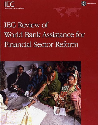 IEG Review of Bank Assistance for Financial Sector Reform World Bank Group IEG Review of Bank Assistance for Financial Sector Reform World Bank Group