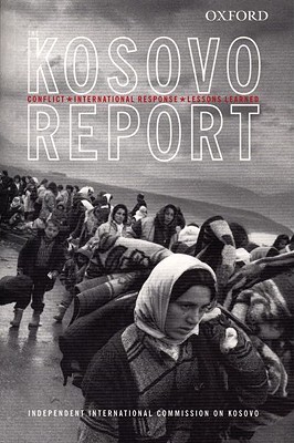 The Kosovo Report: Conflict, International Response, Lessons Learned Independent International Commission on The Kosovo Report: Conflict, International Response, Lessons Learned Independent International Commission on