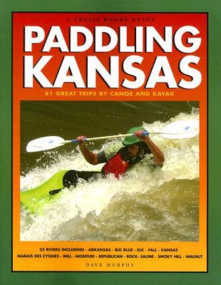 Trails Books Guide Paddling Kansas (Trails Books Guides) Dave Murphy Trails Books Guide Paddling Kansas (Trails Books Guides) Dave Murphy
