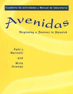 Avenidas: Cuaderno de Actividades y Manual de Laboratorio: Beginning A Journey In Spanish Patti J. Marinelli Avenidas: Cuaderno de Actividades y Manual de Laboratorio: Beginning A Journey In Spanish Patti J. Marinelli