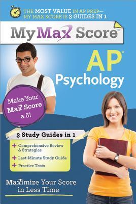 My Max Score AP Psychology: Maximize Your Score in Less Time Dena Matzenbacher My Max Score AP Psychology: Maximize Your Score in Less Time Dena Matzenbacher