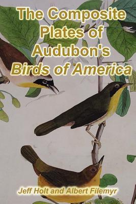 The Composite Plates of Audubons Birds of America Jeffrey Holt The Composite Plates of Audubons Birds of America Jeffrey Holt