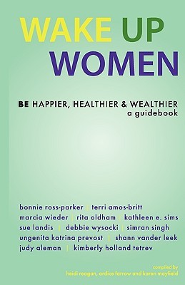 Wake Up Women: Be Happier, Healthier & Wealthier Ardice Farrow Wake Up Women: Be Happier, Healthier & Wealthier Ardice Farrow
