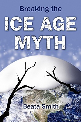 Breaking the Ice Age Myth Beata Smith Breaking the Ice Age Myth Beata Smith