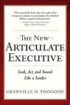 The New Articulate Executive: Look, Act and Sound Like a Leader