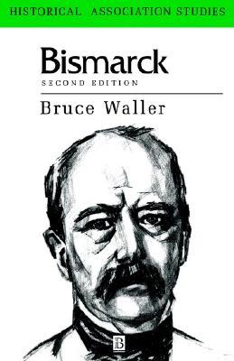 Bismarck: A Critical Biography Bruce Waller Bismarck: A Critical Biography Bruce Waller
