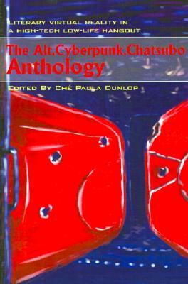 The Alt.Cyberpunk.Chatsubo Anthology: Literary Virtual Reality in a High-Tech Low-Life Hangout Che Paula Dunlop The Alt.Cyberpunk.Chatsubo Anthology: Literary Virtual Reality in a High-Tech Low-Life Hangout Che Paula Dunlop