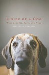 Inside of a Dog: What Dogs See, Smell, and Know