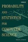 Probability and Statistics for Computer Science Probability and Statistics for Computer Science