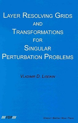 Layer Resolving Grids and Transformations for Singular Perturbation Problems V. D. Liseikin Layer Resolving Grids and Transformations for Singular Perturbation Problems V. D. Liseikin