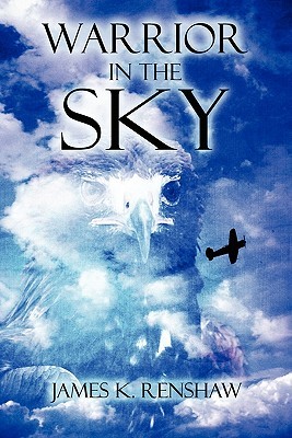 Warrior in the Sky James K. Renshaw Warrior in the Sky James K. Renshaw