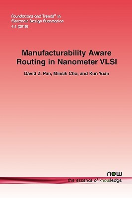 Manufacturability Aware Routing in Nanometer VLSI David Z. Pan Manufacturability Aware Routing in Nanometer VLSI David Z. Pan