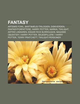 Fantasy: Artemis Fowl, Bartim Us-Trilogien, Diskverden, Fantasyforfattere, Harry Potter, Narnia, Twilight, Astrid Lindgren Source Wikipedia Fantasy: Artemis Fowl, Bartim Us-Trilogien, Diskverden, Fantasyforfattere, Harry Potter, Narnia, Twilight, Astrid Lindgren Source Wikipedia