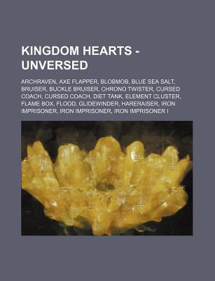 Kingdom Hearts - Unversed: Archraven, Axe Flapper, Blobmob, Blue Sea Salt, Bruiser, Buckle Bruiser, Chrono Twister, Cursed Coach, Cursed Coach, D Source Wikipedia Kingdom Hearts - Unversed: Archraven, Axe Flapper, Blobmob, Blue Sea Salt, Bruiser, Buckle Bruiser, Chrono Twister, Cursed Coach, Cursed Coach, D Source Wikipedia