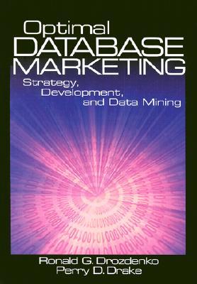 Optimal Database Marketing: Strategy, Development, and Data Mining: Strategy, Development and Data Mining