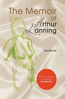 The Memoir of Arthur Lanning Jay Bynum The Memoir of Arthur Lanning Jay Bynum