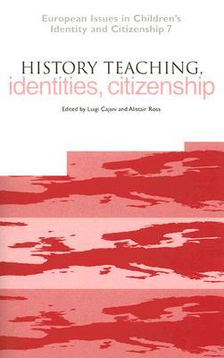 History Teaching, Identities and Citizenship Luigi Cajani History Teaching, Identities and Citizenship Luigi Cajani
