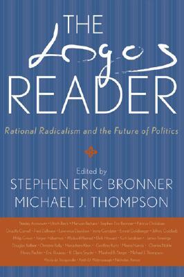 The Logos Reader: Rational Radicalism and the Future of Politics Michael J. Thompson The Logos Reader: Rational Radicalism and the Future of Politics Michael J. Thompson