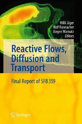 Reactive Flows, Diffusion and Transport: From Experiments Via Mathematical Modeling to Numerical Simulation and Optimization Willi Jäger Reactive Flows, Diffusion and Transport: From Experiments Via Mathematical Modeling to Numerical Simulation and Optimization Willi Jäger