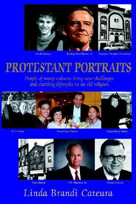 Protestant Portraits: People of Many Cultures Bring New Challenges and Startling Lifestyles to an Old Religion Linda Brandi Cateura Protestant Portraits: People of Many Cultures Bring New Challenges and Startling Lifestyles to an Old Religion Linda Brandi Cateura