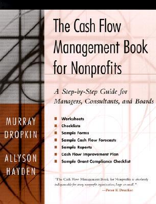 The Cash Flow Management Book for Nonprofits: A Step-By-Step Guide for Managers and Boards Murray Dropkin The Cash Flow Management Book for Nonprofits: A Step-By-Step Guide for Managers and Boards Murray Dropkin