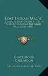 Lost Indian Magic: A Mystery Story of the Red Man as He Lived Before the White Men Came (1918)