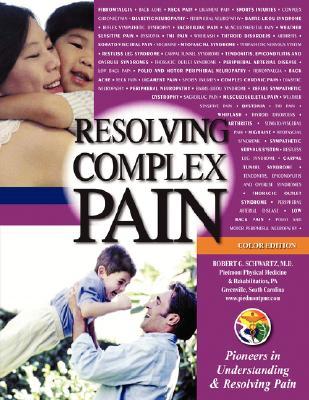 Resolving Complex Pain (Color Edition Robert G. Schwartz Resolving Complex Pain (Color Edition Robert G. Schwartz