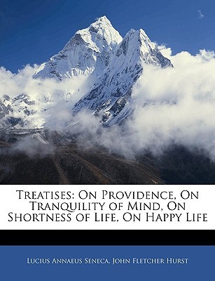 Treatises: On Providence, on Tranquility of Mind, on Shortness of Life, on Happy Life