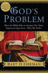 God's Problem: How the Bible Fails to Answer Our Most Important Question-Why We Suffer