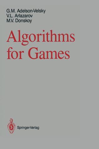 Algorithms for Games Georgy M. Adelson-Velsky Algorithms for Games Georgy M. Adelson-Velsky