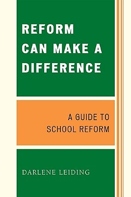 Reform Can Make a Difference: A Guide to School Reform Darlene Leiding Reform Can Make a Difference: A Guide to School Reform Darlene Leiding