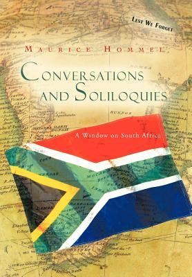 Conversations and Soliloquies: A Window on South Africa Maurice Hommel Conversations and Soliloquies: A Window on South Africa Maurice Hommel