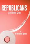 Republicans Sell Good Crap: Its About Time They Clean Up Their Act the Pessimistic Optimist Republicans Sell Good Crap: Its About Time They Clean Up Their Act the Pessimistic Optimist