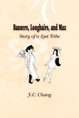 Banners, Longhairs, and Maz: Story of a Lost Tribe Y. C. Chang Banners, Longhairs, and Maz: Story of a Lost Tribe Y. C. Chang