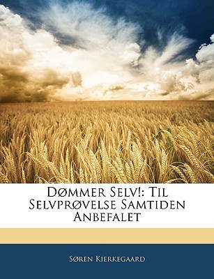 Dmmer Selv!: Til Selvprvelse Samtiden Anbefalet Søren Kierkegaard Dmmer Selv!: Til Selvprvelse Samtiden Anbefalet Søren Kierkegaard