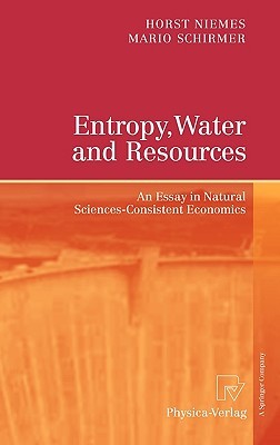 Entropy, Water and Resources: An Essay in Natural Sciences-Consistent Economics Horst Niemes Entropy, Water and Resources: An Essay in Natural Sciences-Consistent Economics Horst Niemes