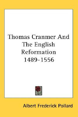 Thomas Cranmer and the English Reformation 1489-1556 A.F. Pollard Thomas Cranmer and the English Reformation 1489-1556 A.F. Pollard