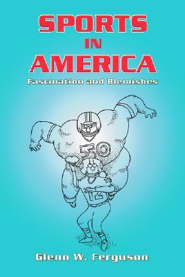 Sports in America Glenn W. Ferguson Sports in America Glenn W. Ferguson