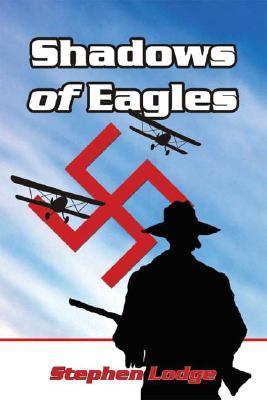 Shadows of Eagles Stephen Lodge Shadows of Eagles Stephen Lodge