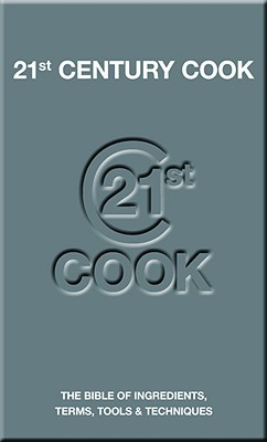 21st Century Cook: The Bible of Ingredients, Terms, Tools & Techniques Angela Nilsen 21st Century Cook: The Bible of Ingredients, Terms, Tools & Techniques Angela Nilsen
