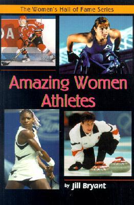 Amazing Women Athletes (The Womens Hall Of Fame Series) Jill Bryant Amazing Women Athletes (The Womens Hall Of Fame Series) Jill Bryant