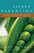 Sacred Parenting How Raising Children Shapes Our Souls by Gary L. Thomas