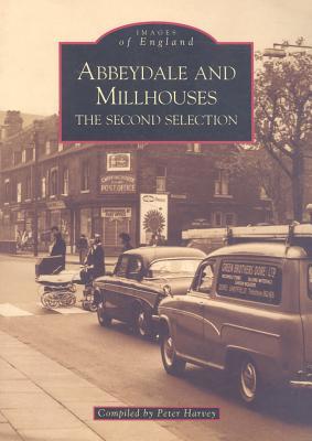 Abbeydale and Millhouses: The Second Selection Peter Harvey Abbeydale and Millhouses: The Second Selection Peter Harvey