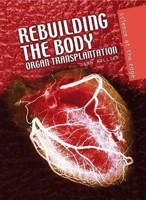 Rebuilding the Body: Organ Transplantation Ann Fullick Rebuilding the Body: Organ Transplantation Ann Fullick
