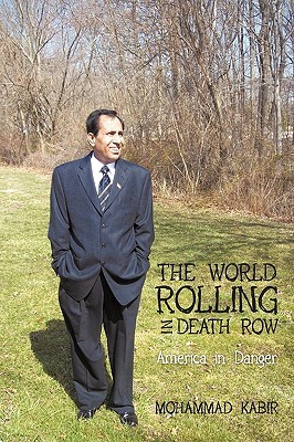 The World Rolling in Death Row: America in Danger Mohammad Kabir The World Rolling in Death Row: America in Danger Mohammad Kabir
