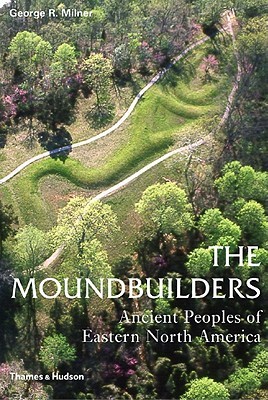 The Moundbuilders Ancient Peoples Of Eastern North America Ancient
Peoples And Places