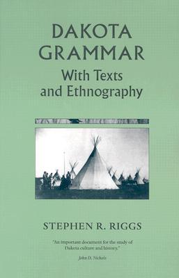 Dakota Grammar: With Texts and Ethnography Stephen Return Riggs Dakota Grammar: With Texts and Ethnography Stephen Return Riggs